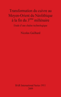 Transformation du cuivre au Moyen-Orient du Néolithique à la fin du 3ème millénaire