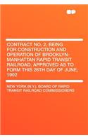 Contract No. 2, Being for Construction and Operation of Brooklyn-Manhattan Rapid Transit Railroad. Approved as to Form This 26th Day of June, 1902