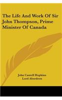 Life And Work Of Sir John Thompson, Prime Minister Of Canada