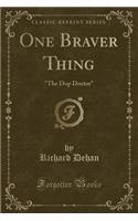 One Braver Thing: "the Dop Doctor" (Classic Reprint)(English)