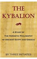 The Kybalion: A Study Of The Hermetic Philosophy Of Ancient Egypt And Greece