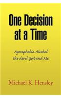 One Decision at a Time: Agoraphobia Alcohol the Devil God and Me(English)
