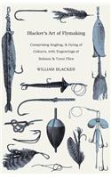 Blacker's Art of Flymaking - Comprising Angling, & Dying of Colours, with Engravings of Salmon & Trout Flies