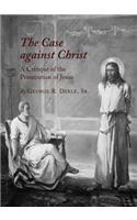 Case Against Christ: A Critique of the Prosecution of Jesus