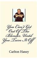 You Can't Get Out of the Blender Until You Turn It Off