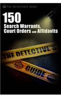 150 Search Warrants, Court Orders, and Affidavits: A Law Enforcement Guide(English)