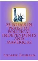 25 Poems in Praise of Political Independents and Mavericks