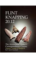 Flint Knapping 20.12 -- Volume I: The Arrowhead Maker's Correspondence Course