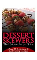 Dessert Skewers - The Ultimate Recipe Guide