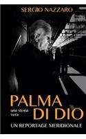 Palma Di Dio: Una Storia Vera Un Reportage Meridionale: (Italian)