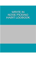 Write In Nose Picking Habit Logbook: Blank Books You Can Write In