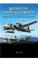 Bombing the European Axis Powers: A Historical Digest of the Combined Bomber Offensive 1939-1945 Part 1 of 2(English)