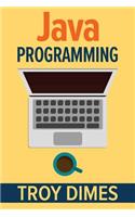 Java Programming: A Beginners Guide to Learning Java, Step by Step