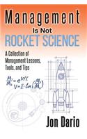 Management Is Not Rocket Science: A Collection of Management Lessons, Tools, and Tips(English)