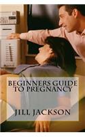 Beginners Guide to Pregnancy