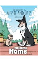 Welcome Home: The Adventures Of Aussie and Otis