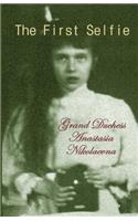 The First Selfie: The Autobiography of Grand Duchess Anastasia of Russia