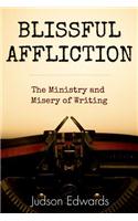 Blissful Affliction: The Ministry and Misery of Writing(English)