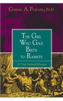 Girl Who Gave Birth to Rabbits: A True Medical Mystery