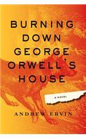 Burning Down George Orwell's House