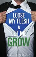Loose My Flesh & Let Me Grow