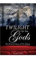 Twilight for the Gods: The Art and History of Film Editing: The Art and History of Film Editing