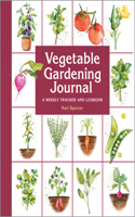 Vegetable Gardening Journal: A Weekly Tracker and Logbook