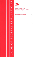 Code of Federal Regulations, Title 26 Internal Revenue 1.140-1.169, Revised as of April 1, 2020: (Code of Federal Regulations, Title 26 Internal Revenue)