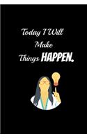 Today I will Make Things Happen.