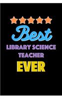 Best Library Science Teacher Evers Notebook - Library Science Teacher Funny Gift: Lined Notebook / Journal Gift, 120 Pages, 6x9, Soft Cover, Matte Finish