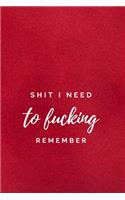 Shit I Need to Fucking Remember