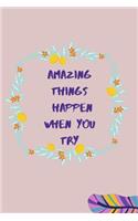 Amazing things happen when you try