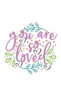 you are so loved: Journal Funny Valentines Day Gift For Her Cute Blank Lined Journal Valentine's Day Gift 6" x 9" - Planner, Journal, Notebook, Composition Book, Diar