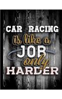 Car Racing Is Like A Job Only Harder