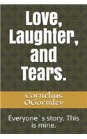 Love, Laughter, and Tears.