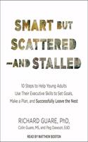 Smart But Scattered--And Stalled Lib/E