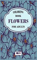 Flower Coloring Book For Adults Vol 11: An Adult Coloring Book with Flower Collection, Stress Relieving Flower Designs for Relaxation