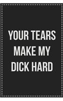 Your Tears Make My Dick Hard