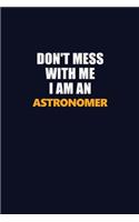 Don't Mess With Me Because I Am An Astronomer: Career journal, notebook and writing journal for encouraging men, women and kids. A framework for building your career.