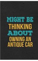 Might Be Thinking About Owning An Antique Car A5 Lined Notebook: Funny Hobby Skill Recreation Graphic For Leisure Sideline Interest. Unique Blank Composition Scrapbook Great Office School Writing Class Teacher