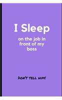 I Sleep on the Job in front of my Boss: College-Ruled Journal/Notebook to write a book(5 Good Topics to Write about)