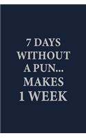 7 Days without a pun makes 1 week: Coworker Notebook for Work Funny Blank Lined Journal and Funny Office Journals
