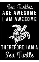 Sea Turtles Are Awesome I Am Awesome Therefore I Am a Sea Turtle