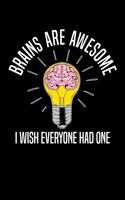 Brains Are Awesome I Wish Everyone Had One: Lined Notebook Journal - Funny Gag Gift