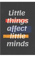 Little things affect little minds