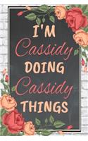 I'm Cassidy Doing Cassidy Things personalized name notebook for girls and women: Personalized Name Journal Writing Notebook For Girls, women, girlfriend, sister, mother, niece or a friend, 150 pages, 6X9, Soft cover, Glossy finis