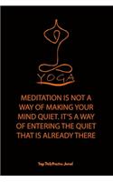 Yoga (MEDITATION IS NOT A WAY OF MAKING YOUR MIND QUIET. IT'S A WAY OF ENTERING THE QUIET THAT IS ALREADY THERE)