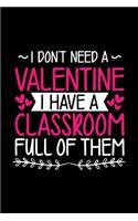 I Don't Need a Valentine I have a Classroom