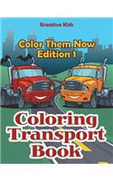 Coloring Transport Book - Color Them Now Edition 1