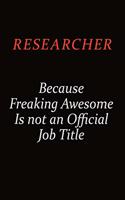 Researcher Because Freaking Awesome Is Not An Official Job Title: Career journal, notebook and writing journal for encouraging men, women and kids. A framework for building your career.